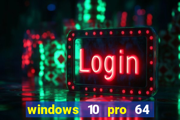 windows 10 pro 64 bits iso